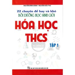 Thumbnail Sách - 22 Chuyên đề hay và khó bồi dưỡng học sinh giỏi Hóa học THCS tập 1 (Tái bản) 1