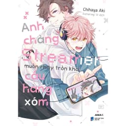 Thumbnail Sách Anh Chàng Streamer Muốn Chạy Trốn Khỏi Cậu Hàng Xóm - Amak 1
