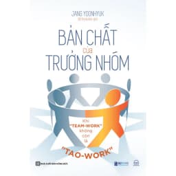 Thumbnail Sách - Bản Chất Của Trưởng Nhóm: Khi "Team-Work" Không Còn Là "Tao-Work" - Tạo Ra Giá Trị Cho Đội Nhóm Của Bạn - MCBooks 2