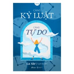 Thumbnail Sách - Càng Kỷ Luật, Càng Tự Do 1