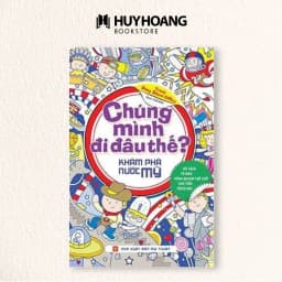 Thumbnail Sách Chúng Mình Đi Đâu Thế, Khám Phá nước Pháp, Mỹ, Trung Quốc, Huy Hoàng Bookstore 3