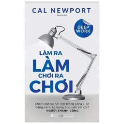 Thumbnail Sách - Deep Work - Làm ra làm chơi ra chơi: Bí quyết LÀM VIỆC SÂU để thành công trong thế giới nhiều xao nhãng 2