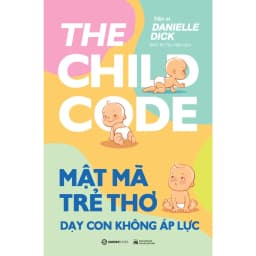 Thumbnail SÁCH - Mật mã trẻ thơ - Dạy con không áp lực - Tác giả Tiến sĩ Danielle Dick 3