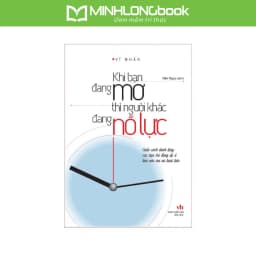 Thumbnail Sách MinhLongBook: Khi Bạn Đang Mơ Thì Người Khác Đang Nỗ Lực 1