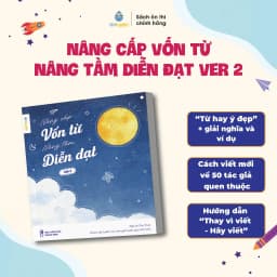 Thumbnail Sách Nâng cấp vốn từ, nâng tầm diễn đạt Version 2- Bộ từ điển từ hay ý đẹp, gọi tên tác giả 1