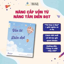 Thumbnail Sách Nâng cấp vốn từ, nâng tầm diễn đạt (Ver1)- Bộ từ điển từ hay ý đẹp, gọi tên tác giả 1