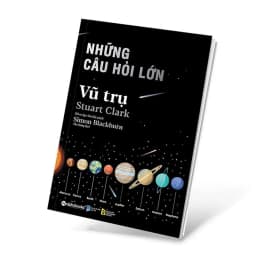 Thumbnail Sách - Những câu hỏi lớn: VŨ TRỤ (Stuart Clark, Simon Blackburn) - 20 câu hỏi thế kỷ về Vũ Trụ 1
