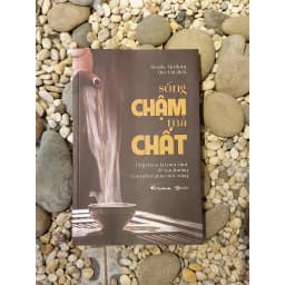 Thumbnail Sách - SỐNG CHẬM MÀ CHẤT: Hãy chậm lại một chút để tận hưởng từng phút giây cuộc sống 2