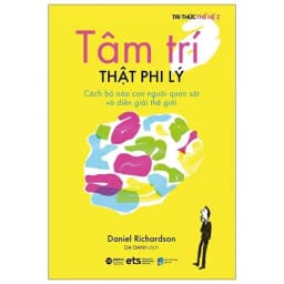 Thumbnail Sách - Tâm trí THẬT PHI LÝ: Cách bộ não con người quan sát và diễn giải thế giới (Daniel Richardson) 2