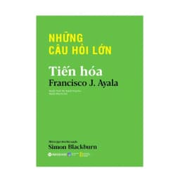 Thumbnail Sách - TIẾN HÓA - Những câu hỏi lớn về Tiến hóa và sự sống trên Trái đất (Francisco J. Ayala) 1