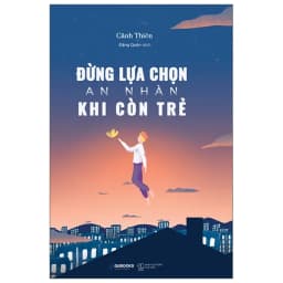 Thumbnail Sách - Đừng Lựa Chọn An Nhàn Khi Còn Trẻ (Tái Bản) 1