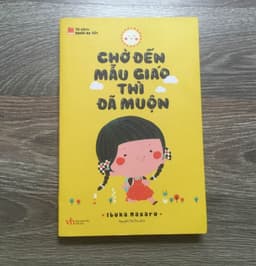Thumbnail Sách Chờ Đến Mẫu Giáo Thì Đã Muộn ( Phương pháp nuôi con tự lập, thông thái ) 3