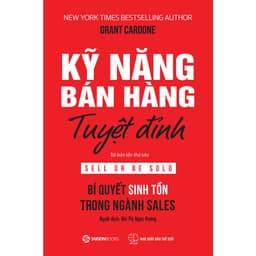Thumbnail Sách - Kỹ Năng Bán Hàng Tuyệt Đỉnh: Bí Quyết Sinh Tồn Trong Ngành Sales (Sell Or Be Sold) - Grant Cardone 1