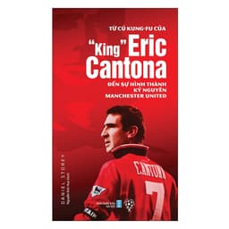 Thumbnail Sách Từ Cú Kungfu Của “King” Eric Cantona Đến Sự Hình Thành Kỷ Nguyên MU 3