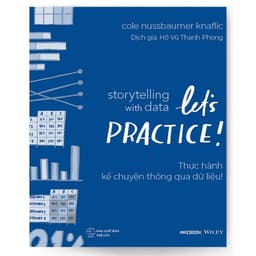 Thumbnail Sách - Storytelling With Data: Let's Practice! - Thực Hành Kể Chuyện Thông Qua Dữ Liệu! 1