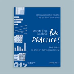Thumbnail Sách - Storytelling With Data: Let's Practice! - Thực Hành Kể Chuyện Thông Qua Dữ Liệu! 2