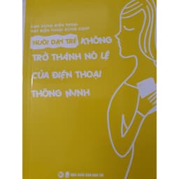 Thumbnail Sách - Nuôi Dạy Trẻ Không Trở Thành Nô Lệ Của Điện Thoại Thông Minh 2