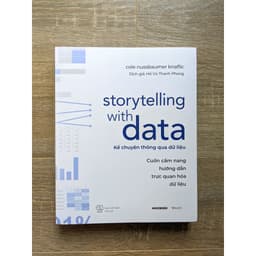 Thumbnail Sách - Storytelling With Data - Kể Chuyện Thông Qua Dữ Liệu - Cuốn Cẩm Nang Hướng Dẫn Trực Quan Hoá Dữ Liệu 4