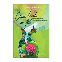 Thumbnail Sách - Chữa Lành Cơ Thể Yêu Cơ Thể Một Chút, Đời Vẻ Vang Nhiều Phần - Daisy Smith 1
