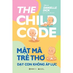 Thumbnail SÁCH - Mật mã trẻ thơ - Dạy con không áp lực - Tác giả Tiến sĩ Danielle Dick 3