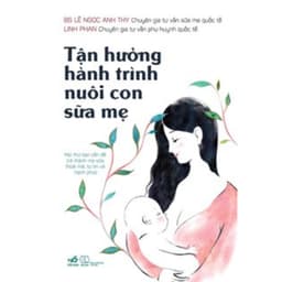 Thumbnail Sách Nhã Nam - Tận Hưởng Hành Trình Nuôi Con Sữa Mẹ (Kiến thức cha mẹ chăm, nuôi con thông thái) 1