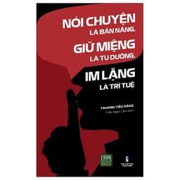 Thumbnail Sách Nói Chuyện Là Bản Năng, Giữ Miệng Là Tu Dưỡng, Im Lặng Là Trí Tuệ (Tái Bản) 1