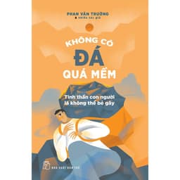 Thumbnail Sách Không Có Đá Quá Mềm: Tinh Thần Con Người Là Không Thể Bẻ Gãy (NXB Trẻ) 4