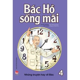 Thumbnail Sách - Bác Hồ Sống Mãi: Những Mẩu Chuyện Hay Về Bác 3