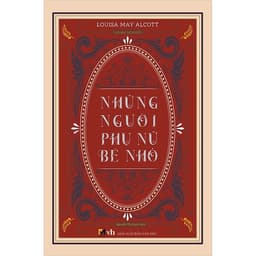 Thumbnail Sách Văn Học Kinh Điển - Những Người Phụ Nữ Bé Nhỏ - Louisa May Alcott 1