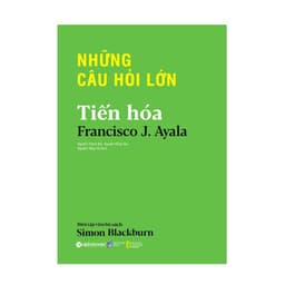 Thumbnail Sách - TIẾN HÓA - Những câu hỏi lớn về Tiến hóa và sự sống trên Trái đất (Francisco J. Ayala) 1