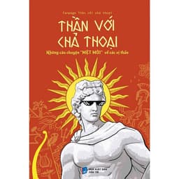 Thumbnail Sách Thần với chả Thoại Thần với chả Thoại Những câu chuyện "MỆT MỎI" về các vị Thần 2