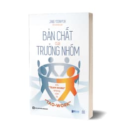 Thumbnail Sách - Bản Chất Của Trưởng Nhóm: Khi "Team-Work" Không Còn Là "Tao-Work" - Tạo Ra Giá Trị Cho Đội Nhóm Của Bạn - MCBooks 1