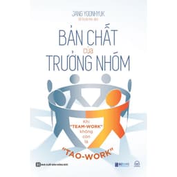 Thumbnail Sách - Bản Chất Của Trưởng Nhóm: Khi "Team-Work" Không Còn Là "Tao-Work" - Tạo Ra Giá Trị Cho Đội Nhóm Của Bạn - MCBooks 2