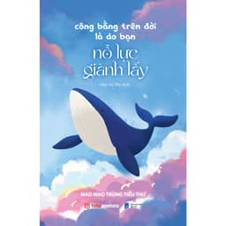 Thumbnail Sách Công Bằng Trên Đời Là Do Bạn Nỗ Lực Giành Lấy - Mao Mao Trùng Tiểu Thư 1