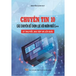 Thumbnail Sách Chuyên tin 10 - Các chuyên đề chọn lọc với ngôn ngữ C++, Lý thuyết, bài tập và lời giải 1