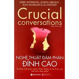 Thumbnail Sách: Crucial conversations - Nghệ thuật ĐÀM PHÁN ĐỈNH CAO (Kerry Patterson, Joseph Grenny, Ron Mcmillan & Al Switzler) 4