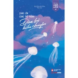 Thumbnail Sách Càng Lớn Càng Trở Thành Đứa Trẻ Hiểu Chuyện - Đoàn Đoàn 1