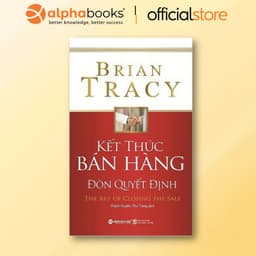 Thumbnail Sách - Kết Thúc Bán Hàng - Đòn Quyết Định- The Art of Closing The Sale - Brian Tracy (Tái Bản) 1