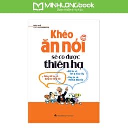 Thumbnail Sách MinhLongbook: Khéo Ăn Nói Sẽ Có Được Thiên Hạ (Bìa Mềm) 1