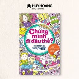 Thumbnail Sách Chúng Mình Đi Đâu Thế, Khám Phá nước Pháp, Mỹ, Trung Quốc, Huy Hoàng Bookstore 1