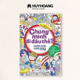 Thumbnail Sách Chúng Mình Đi Đâu Thế, Khám Phá nước Pháp, Mỹ, Trung Quốc, Huy Hoàng Bookstore 3