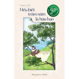 Thumbnail Sách - Nếu Biết Trăm Năm Là Hữu Hạn - Phạm Lữ Ân 1