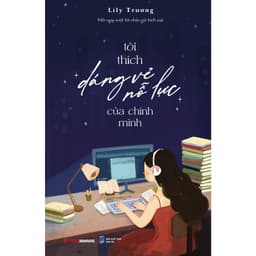 Thumbnail Sách Tôi Thích Dáng Vẻ Nỗ Lực Của Chính Mình - Lily Trương 1